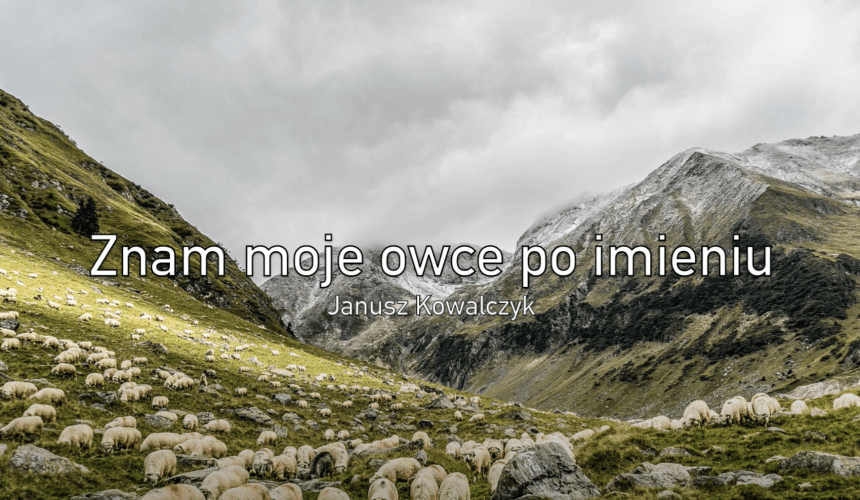 Janusz Kowalczyk „Znam moje owce po imieniu”